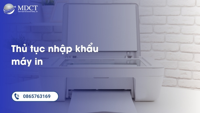 Chi tiết về thủ tục nhập khẩu máy in