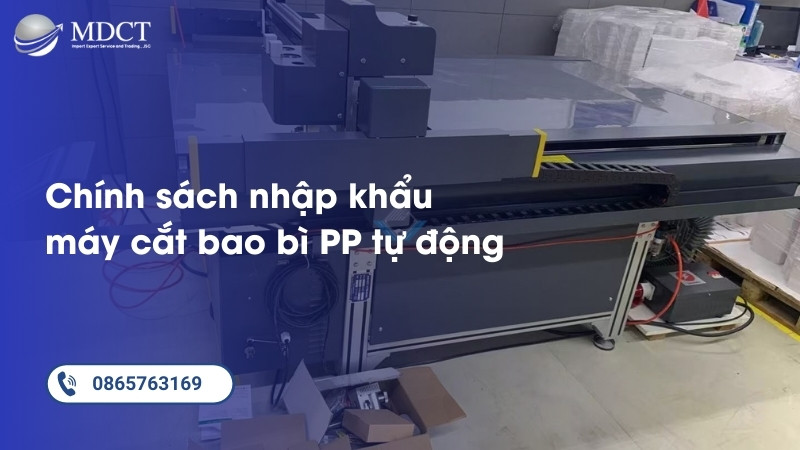 Chính sách nhập khẩu máy cắt bao bì PP tự động