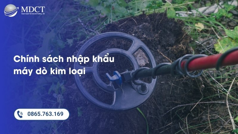 Chính sách nhập khẩu máy dò kim loại