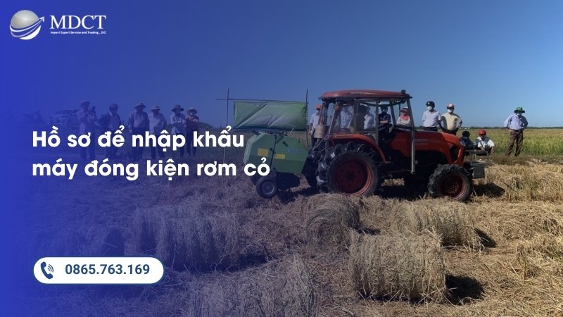 Hồ sơ cần thiết để nhập khẩu máy đóng kiện rơm cỏ