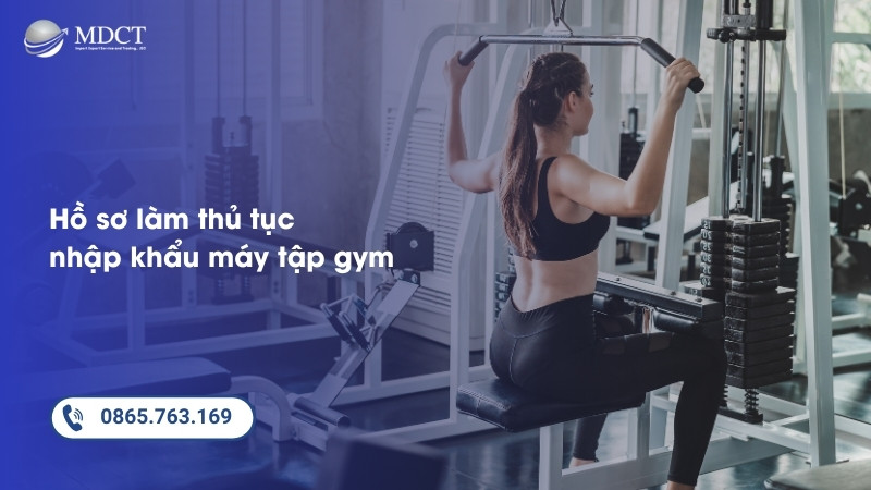 Hồ sơ làm thủ tục nhập khẩu máy tập gym