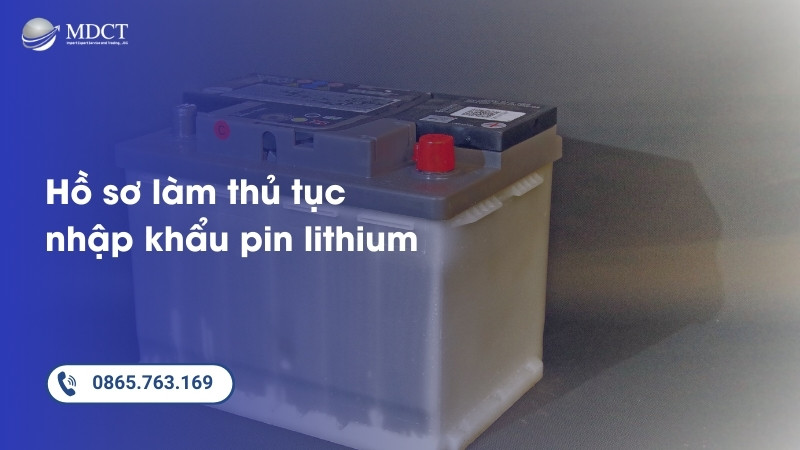 Hồ sơ làm thủ tục nhập khẩu pin lithium