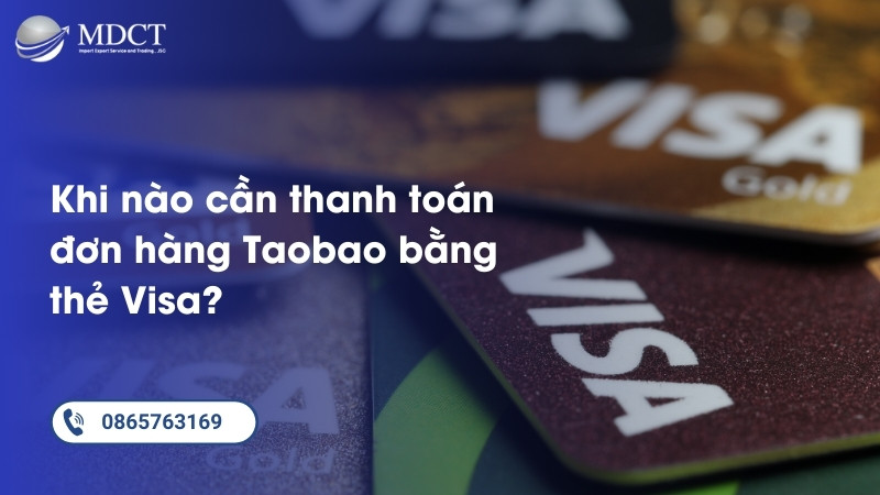 Khi nào cần thanh toán đơn hàng Taobao bằng thẻ Visa?