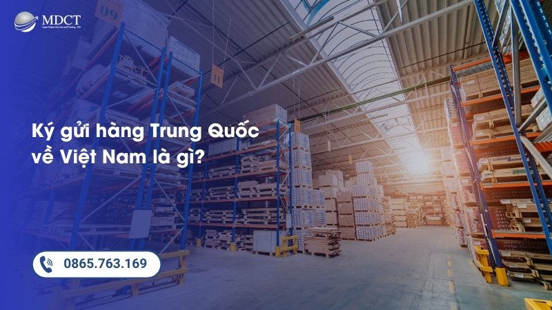 Ký gửi hàng Trung Quốc về Việt Nam là gì