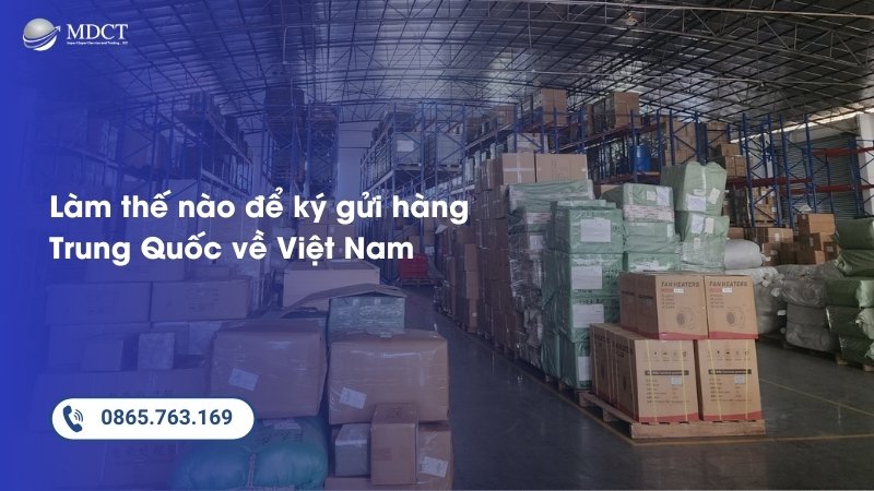 Làm thế nào để ký gửi hàng Trung Quốc về Việt Nam