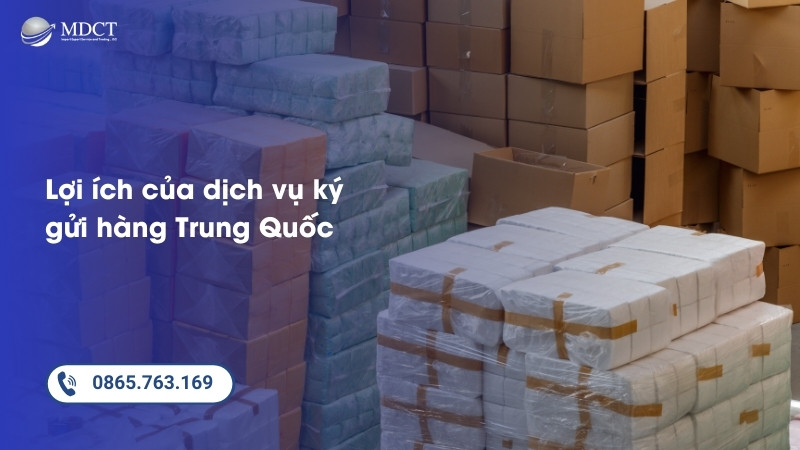 Lợi ích của dịch vụ ký gửi hàng Trung Quốc về Việt Nam
