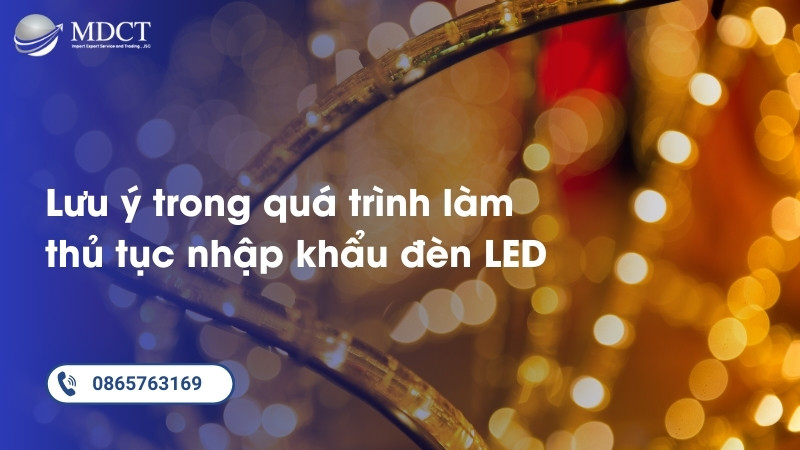 lưu ý trong quá trình làm thủ tục nhập khẩu đèn LED