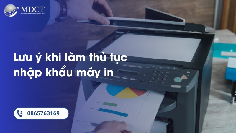 Những lưu ý khi làm thủ tục nhập khẩu máy in