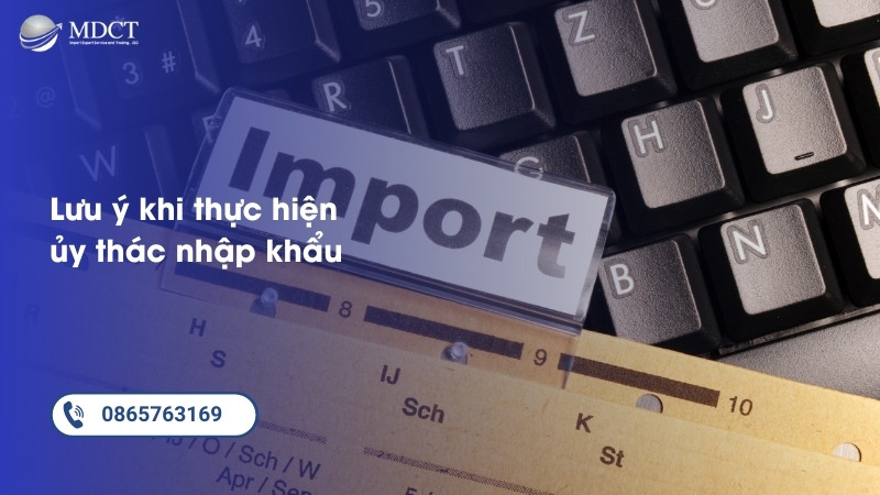 Các lưu ý quan trọng khi thực hiện ủy thác nhập khẩu