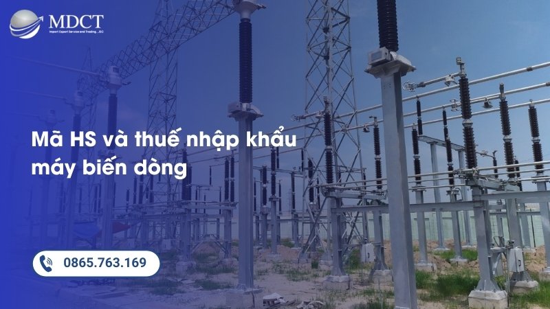 Mã HS và thuế nhập khẩu máy biến dòng