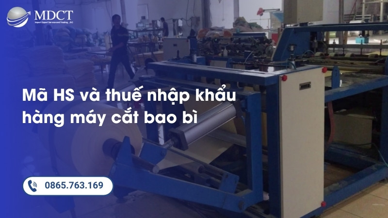 Mã HS và thuế nhập khẩu hàng máy cắt bao bì