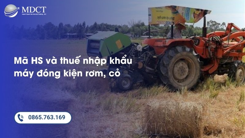 Mã HS và thuế nhập khẩu máy đóng kiện rơm, cỏ
