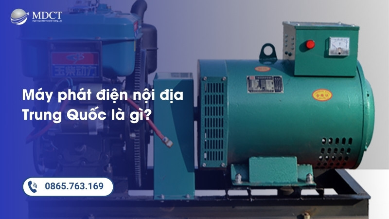Máy phát điện nội địa Trung Quốc là gì