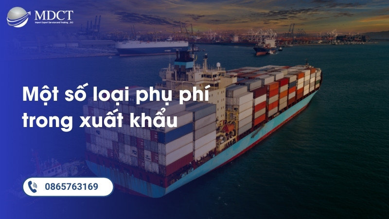 Một số loại phí phụ khác trong xuất khẩu hàng đi Trung Quốc