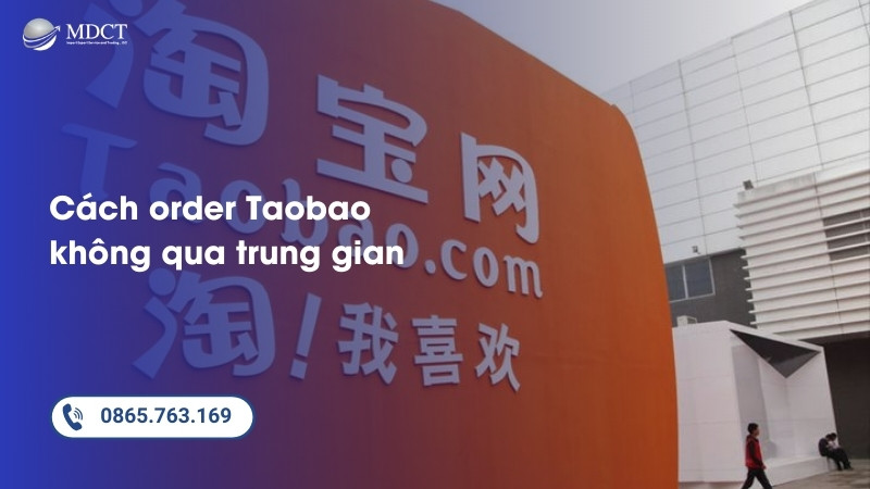 Cách order Taobao không qua trung gian nhanh nhất