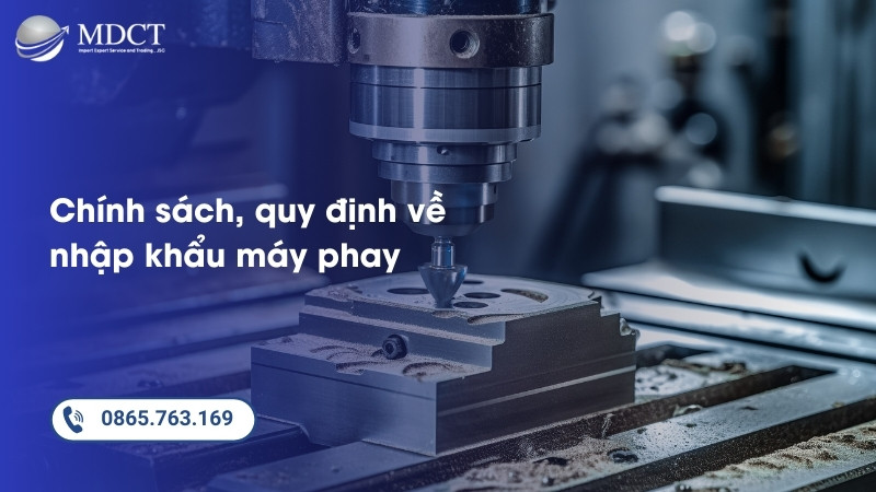 Chính sách, quy định về nhập khẩu máy phay