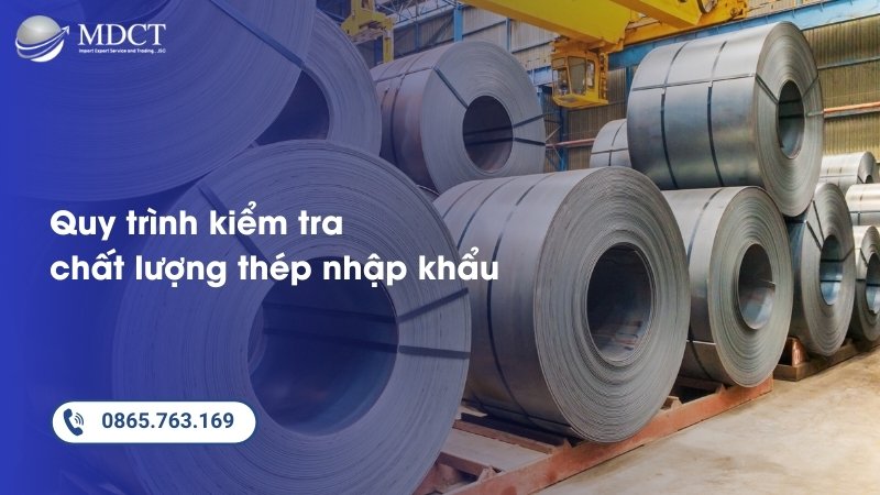 Quy trình kiểm tra chất lượng thép nhập khẩu