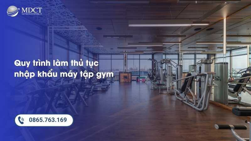 Quy trình làm thủ tục nhập khẩu máy tập gym
