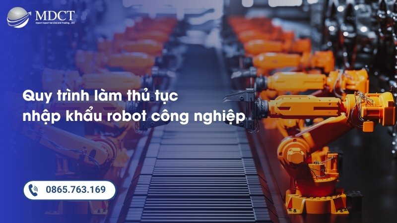 Quy trình làm thủ tục nhập khẩu robot công nghiệp