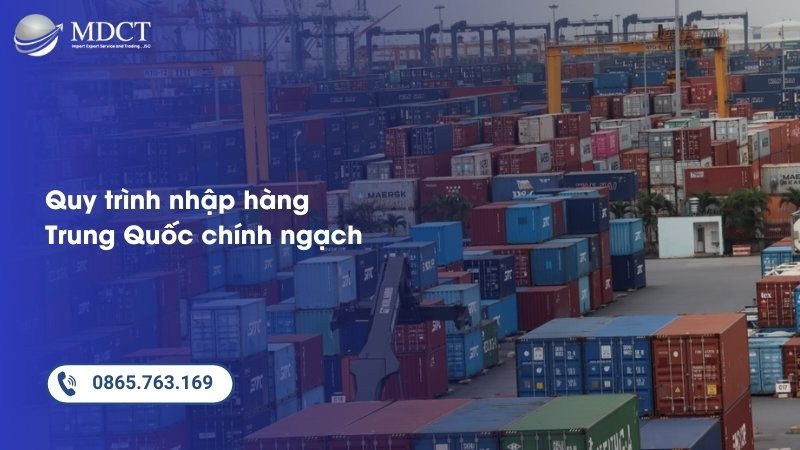 Quy trình nhập hàng Trung Quốc chính ngạch tại MDCT Logistics