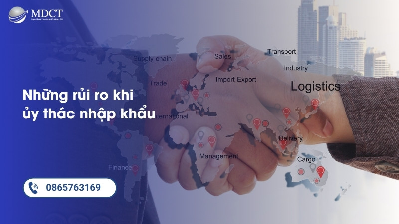 Những rủi ro khi thực hiện ủy thác nhập khẩu