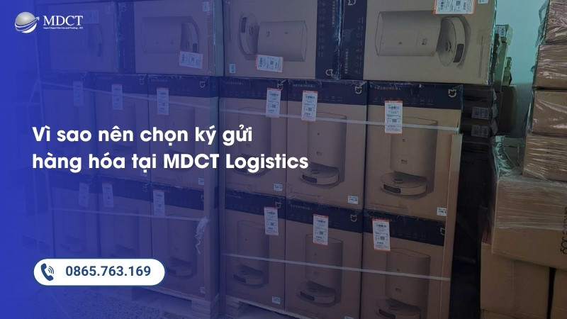 Lý do nên lựa chọn ký gửi hàng hóa tại MDCT Logistics