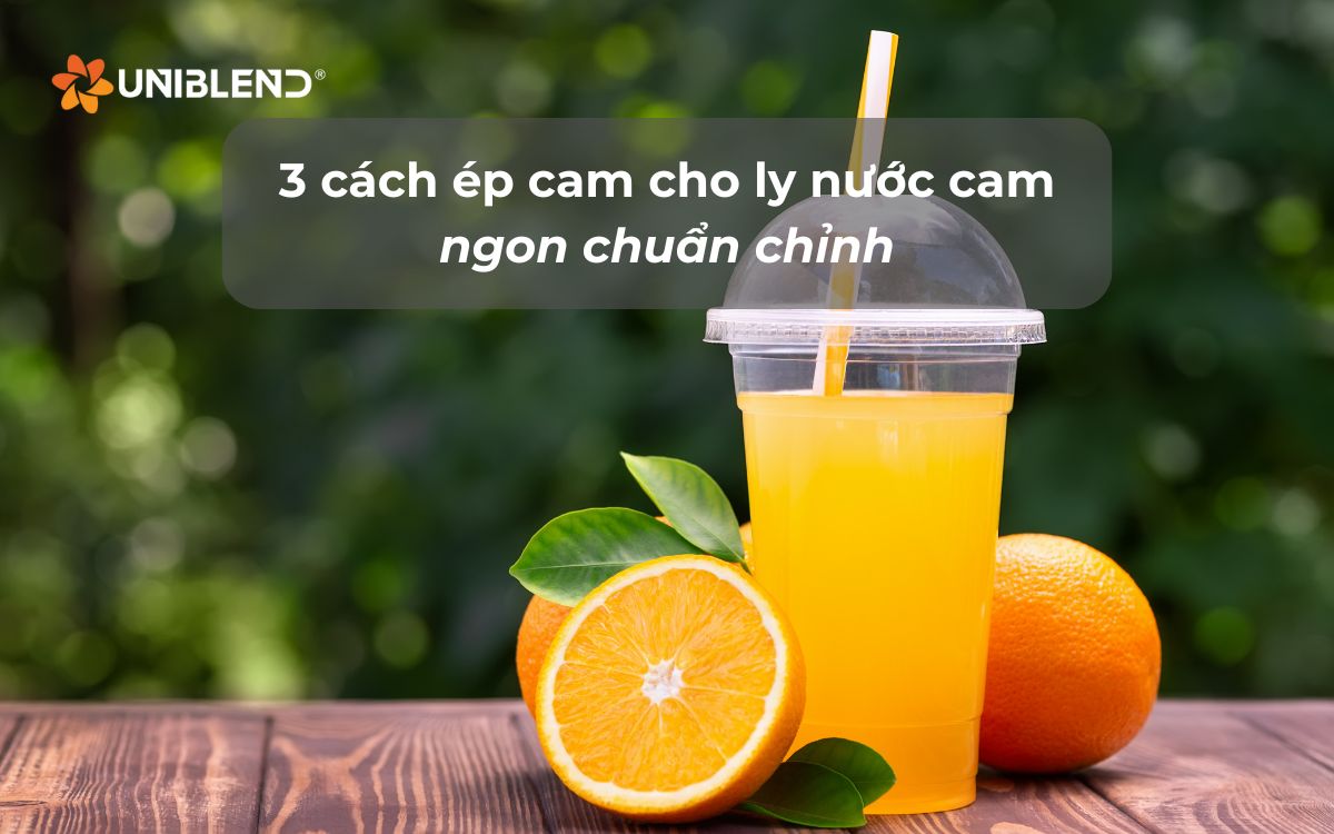 3 cách ép cam cho ly nước cam ngon chuẩn chỉnh