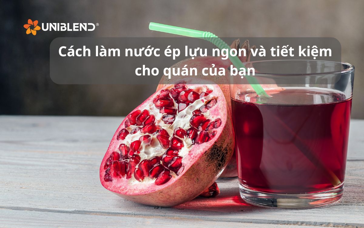 Cách làm nước ép lựu ngon và tiết kiệm cho quán của bạn
