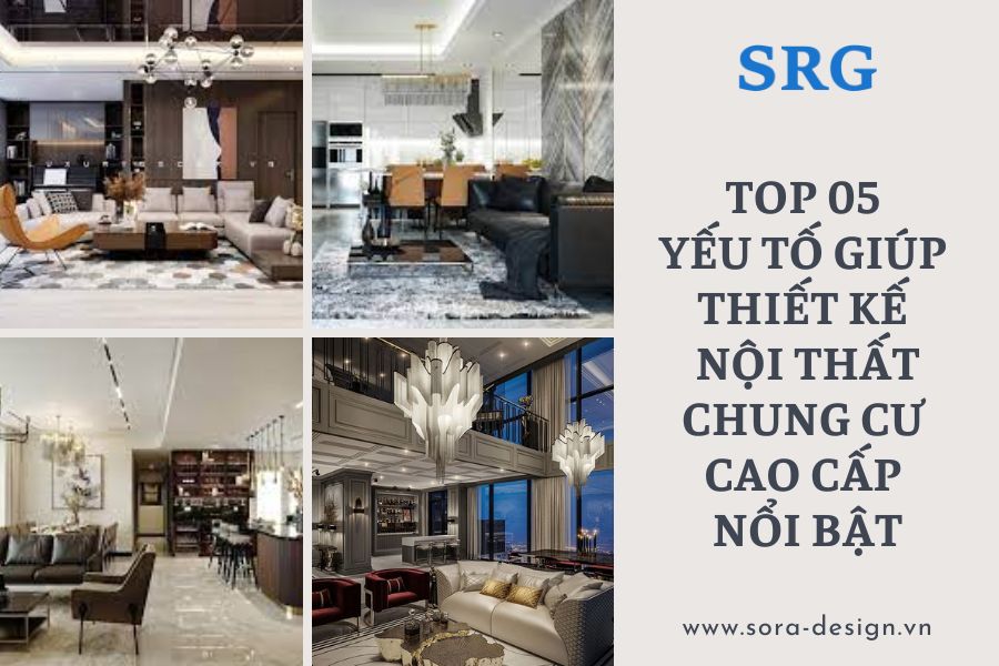 Top 05 Yếu Tố Giúp Thiết Kế Nội Thất Chung Cư Cao Cấp Nổi Bật