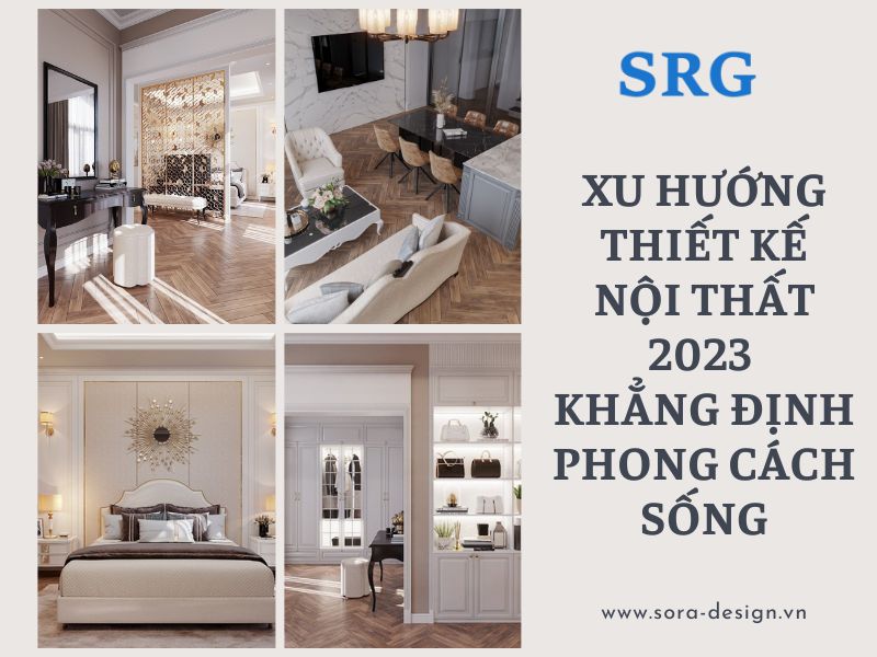Xu Hướng Thiết Kế Nội Thất 2023 Khẳng Định Phong Cách Sống