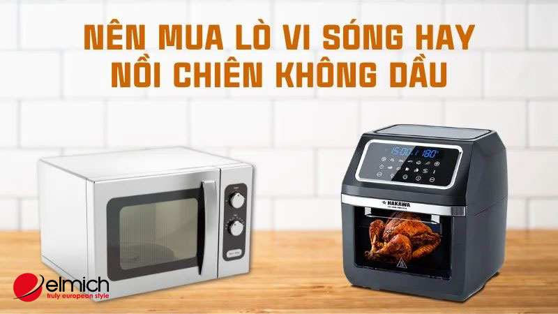 Hình 5: Giải đáp thắc mắc nên mua lò vi sóng hay nồi chiên không dầu