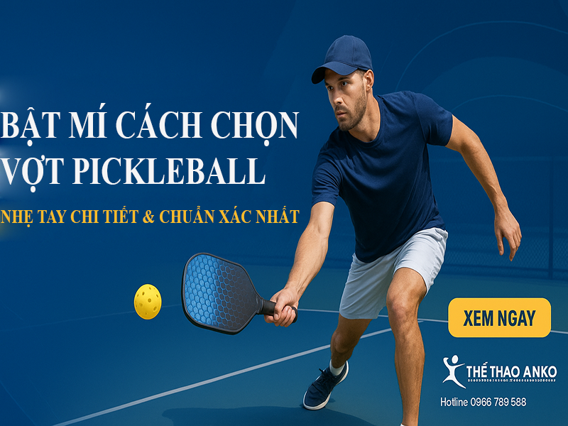 bat-mi-cach-chon-vot-pickleball-nhe-tay-chi-tiet-va-chuan-xac-nhat
