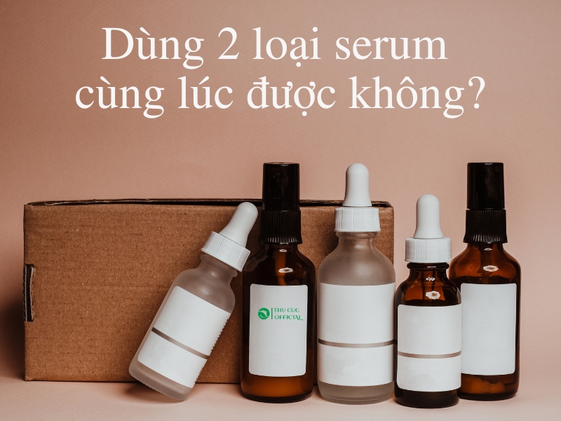 Dùng 2 loại serum cùng lúc được không?