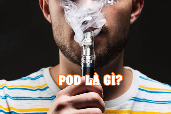 Pod System là gì ? Cấu tạo của Pod System