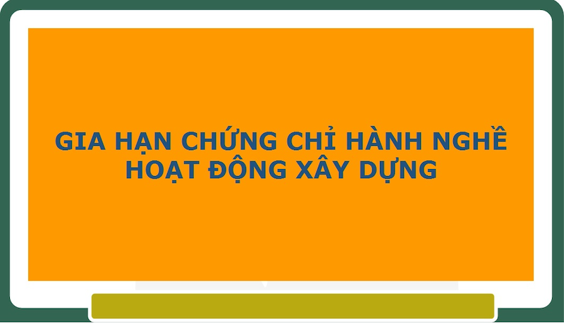 Gia hạn chứng chỉ năng lực hoạt động xây dựng
