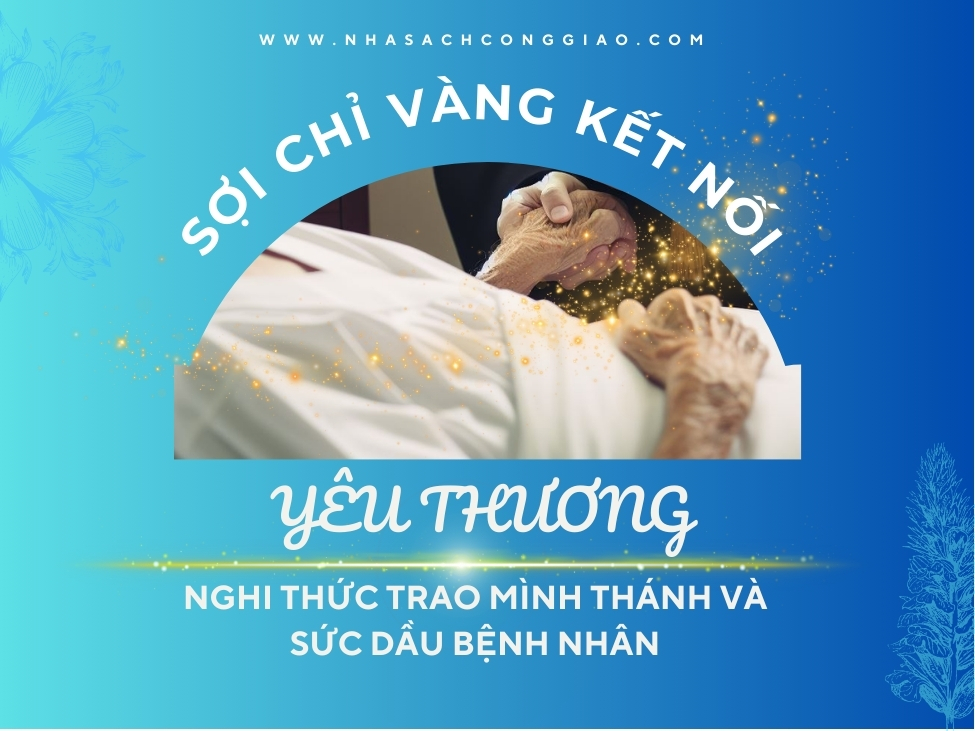 Nghi Thức Trao Mình Thánh Chúa Cho Bệnh Nhân: Sợi Chỉ Vàng Kết Nối Tìn