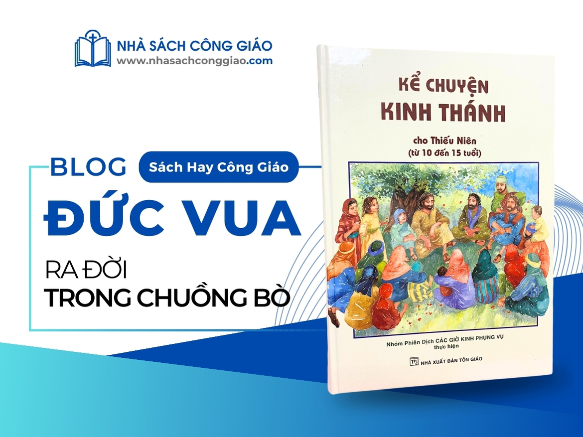 Kinh Thánh Thiếu Niên Nhà Sách Công Giáo.com Đức Vua Ra đời trong một chuồng bò