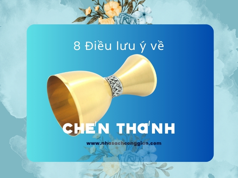 8 Điều cần lưu ý về Chén Lễ