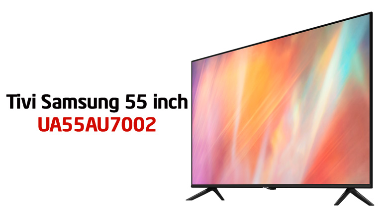 Có nên mua tivi Samsung 55AU7002 không?