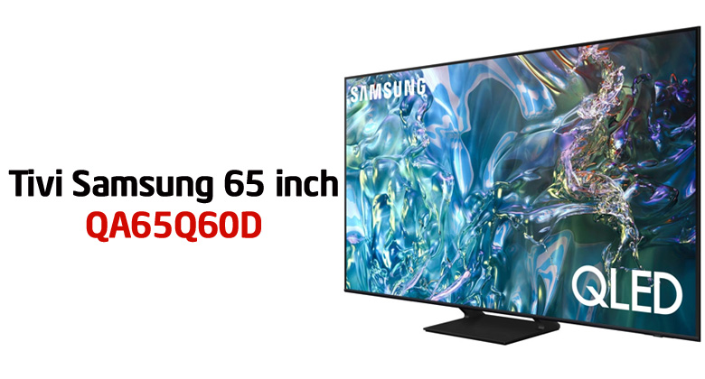 Đánh giá tivi Samsung 65Q60D thời điểm tháng 10 năm 2024?