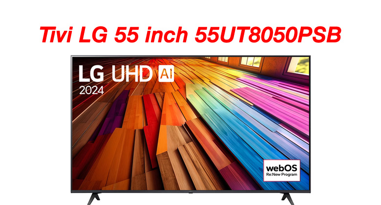 Phân Khúc Giá Tivi LG 55 Inch Trên Thị Trường