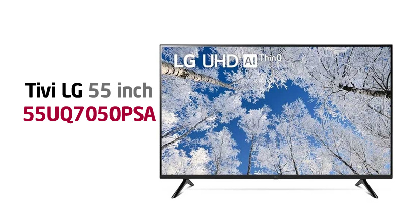 Nên mua tivi Samsung 55DU8000 hay tivi LG 55UQ7050PSA? So sánh chi tiết