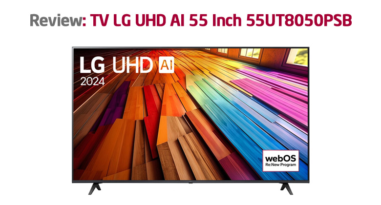 Review Smart Tivi LG 4K 55 Inch 55UT8050PSB