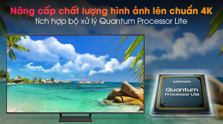 Tự động điều chỉnh màu sắc, nâng cấp hình ảnh chuẩn 4K nhờ bộ xử lý Quantum Processor Lite