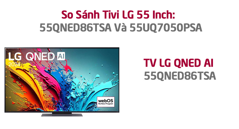 So Sánh Chi Tiết Tivi LG 55 Inch: 55QNED86TSA