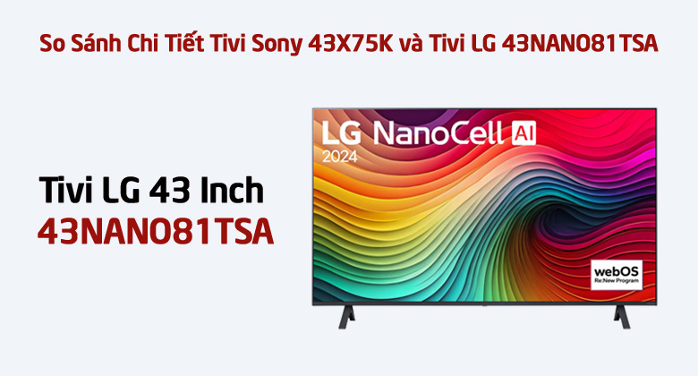 So Sánh Chi Tiết Tivi LG 43NANO81TSA