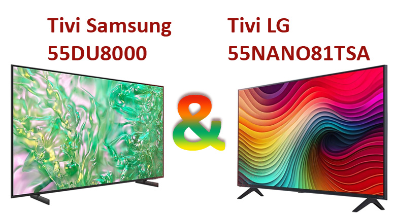 So sánh thông số kỹ thuật Tivi Samsung 55DU8000 và Tivi LG 55NANO81TSA