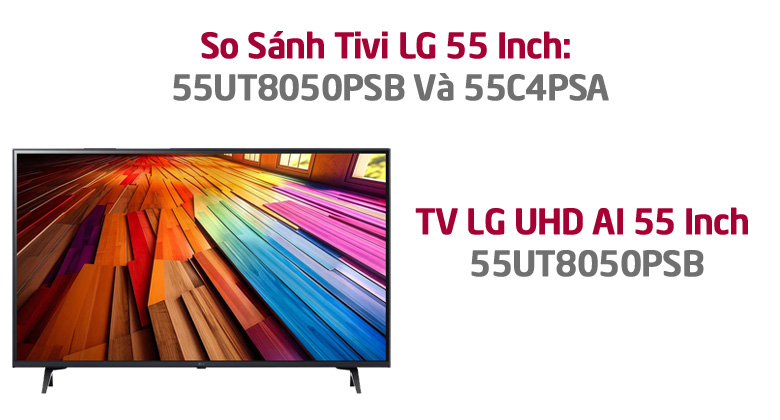 So Sánh Tivi LG 55 Inch 2024: 55UT8050PSB