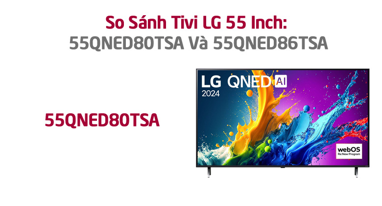 So Sánh Tivi LG 55 Inch: 55QNED80TSA Và 55QNED86TSA