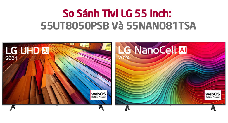 So Sánh Tivi LG 55 Inch: 55UT8050PSB Và 55NANO81TSA